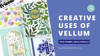 Creative Uses of Vellum!  [With Stamps, Dies & Stencils]