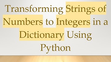 Transforming Strings of Numbers to Integers in a Dictionary Using Python