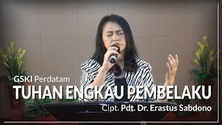 Tuhan Engkau Pembelaku Cipt. Pdt. Dr. Erastus Sabdono