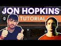 Capture de la vidéo How To Make Music Like Jon Hopkins [Cosmic, Textured House]