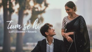 Tum Se Hi (Slowed   Reverb) | LoFi | Bollywood Love Song #lofi #lofihiphop