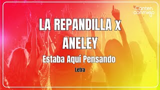 Estaba Aquí Pensando - La Repandilla x Aneley (Letra)
