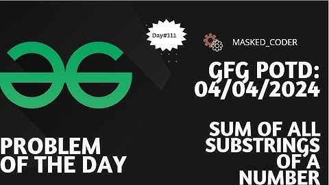 #111 | Sum of all substrings of a number | gfg potd | 04-04-2024 | GFG Problem of The Day