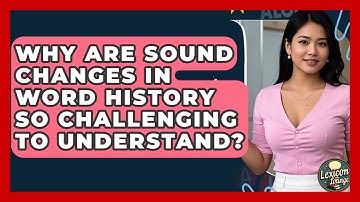 Why Are Sound Changes In Word History So Challenging To Understand? - Lexicon Lounge