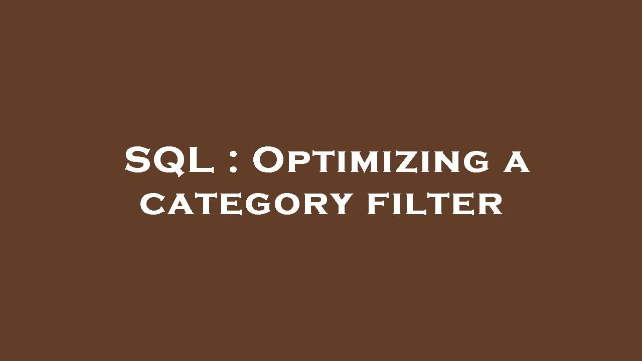 SQL : Optimizing a category filter - YouTube