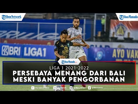 Liga 1 2021-2022 Persebaya vs Bali United, Sukses Menang Meski banyak Pengorbanan