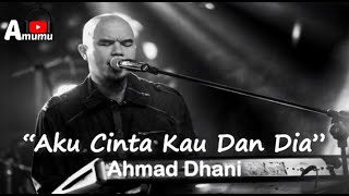 Ahmad Dhani  Aku Cinta Kau dan Dia (Lirik)