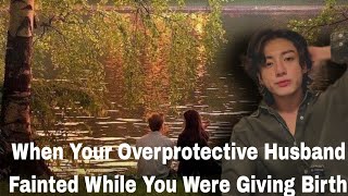 Jungkook Fanfiction - When Your Overprotective Husband Fainted While You Were Giving Birth -birthday