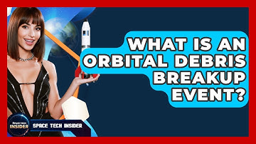 What Is An Orbital Debris Breakup Event? - Space Tech Insider