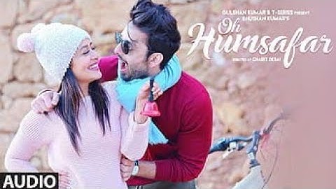Oh Humsafar Lyrics | Neha Kakkar & Tony Kakkar | Heart Touching Love Song