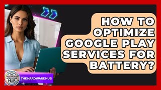 How To Optimize Google Play Services For Battery? - The Hardware Hub screenshot 2