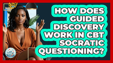 How Does Guided Discovery Work In CBT Socratic Questioning? - CBT Toolkit