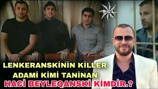 Lenkeranskinin Killer Adami Deyilen Haci Beyleqanski Eslinde Kimdir.? Heyati Haqda Resimi