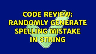 Famous Code Review: Randomly generate spelling mistake in string (4 Solutions!!) Wealth