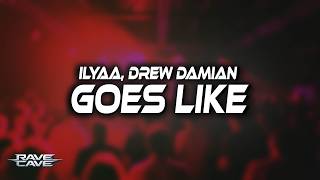 ILYAA, Drew Damian - Goes Like (Lyrics)