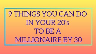 9 Things You Can Do In Your 20's To Be A Millionaire By 30 | Ekim World