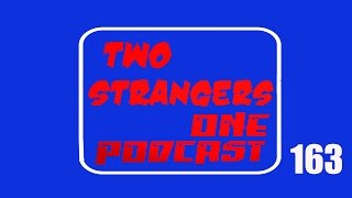 Ep 163: No Sympathy For The TriDevil - TWO STRANGERS ONE PODCAST