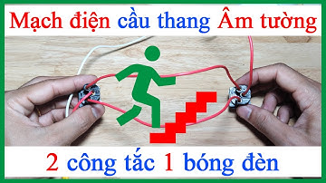Cách đấu mạch điện cầu thang âm tường 2 công tắc điều khiển 1 bóng đèn