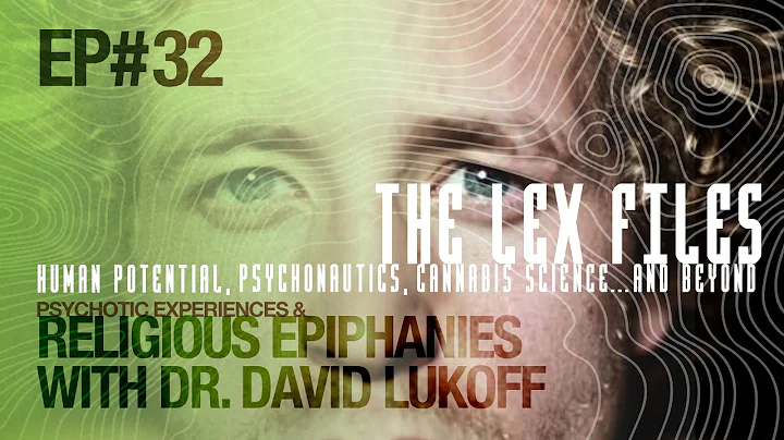Psychotic Experiences & Religious Epiphanies with Dr. David Lukoff | The Lex Files