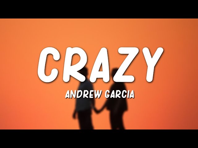 Andrew Garcia - Crazy (Lyrics) 