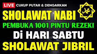 SHOLAWAT JIBRIL PENARIK REZEKI PALING DAHSYAT, Sholawat Nabi Muhammad SAW, Sholawat Jibril Merdu
