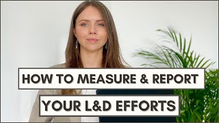 How to Measure and Report Your Learning & Development Efforts and Activities I Liza Stus