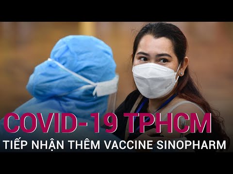 TPHCM nhận thêm vaccine Sinopharm, nhà tài trợ yêu cầu ưu tiên công dân Trung Quốc | VTC Now