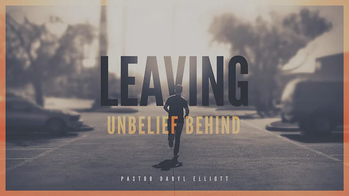 Leaving Unbelief Behind - Daryl Elliott