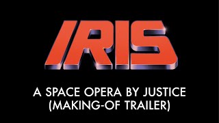 IRIS : A Space Opera by Justice (Making-Of Trailer)