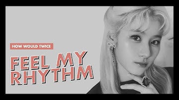 how would twice sing "feel my rhythm" by red velvet (line distribution)