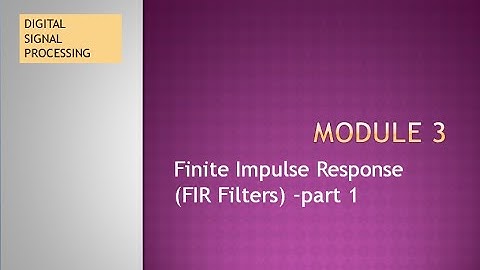 Mod: 3 || Lecture 5:Finite Impulse Response (FIR FILTER )