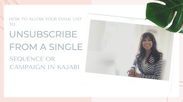 Kajabi - How to allow your email list to unsubscribe from a single sequence or campaign