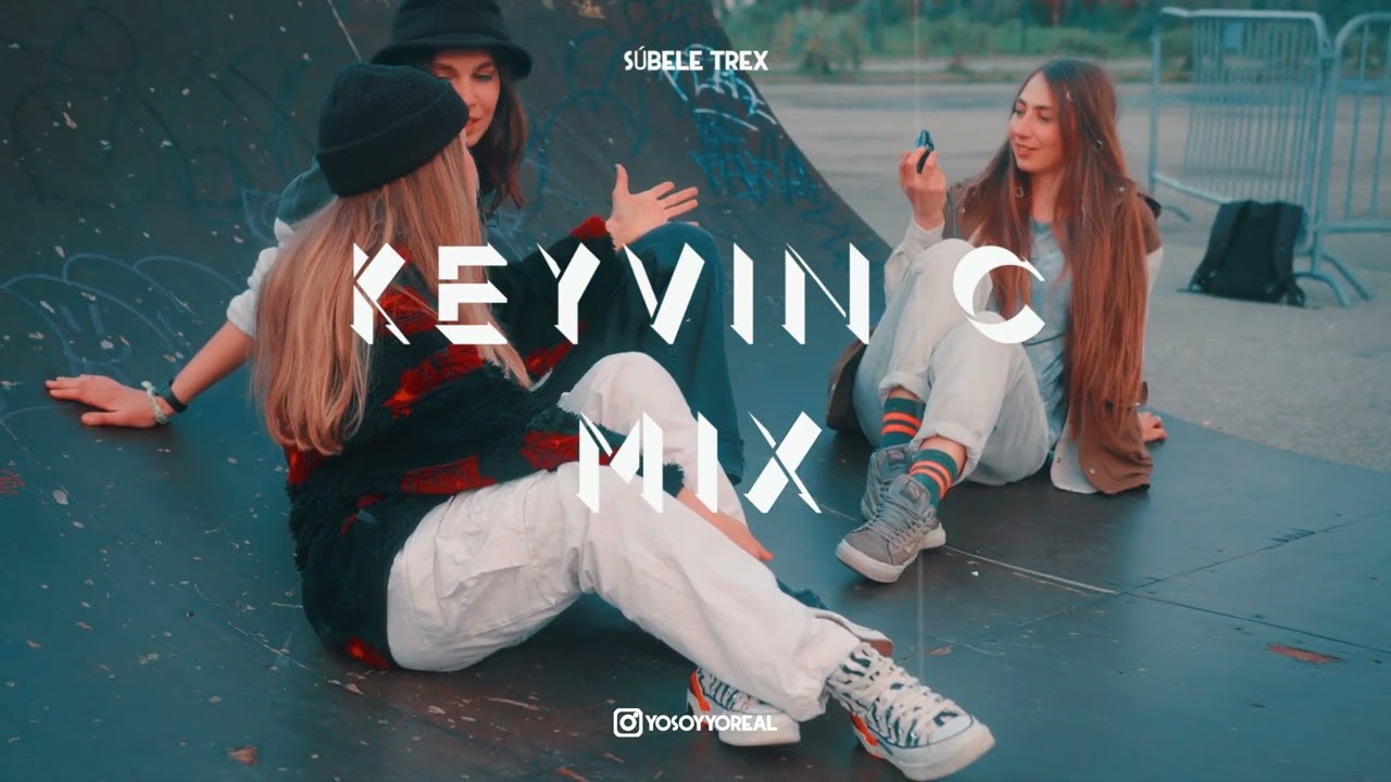 Keyvin C - Mix Súbele Trex (El Columpio, El Delicioso, El Soltero, Entre Mas)