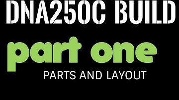 Building a DNA250C Part One: Parts and Layout