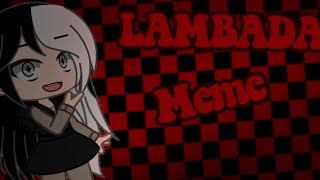 Lambada||meme||gacha club||test||