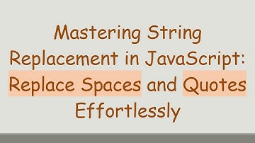 Mastering String Replacement in JavaScript: Replace Spaces and Quotes Effortlessly