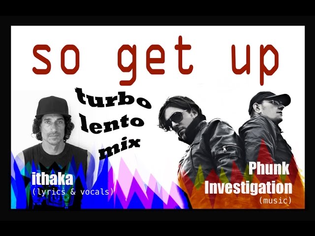 Regardez Ithaka "SO GET UP" - Phunk Investigation Turbolento Mix (Italy) sur YouTube