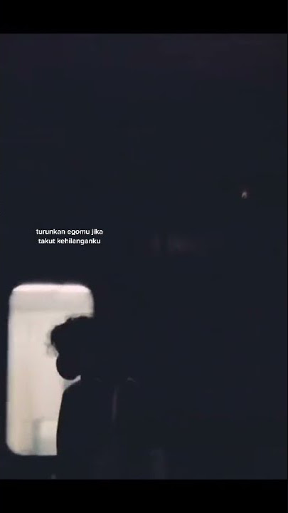 STORY WA || TURUNKAN EGOMU JIKA TAKUT KEHILANGANKU :)🙃 || SAD😔 || BUAT DI SW