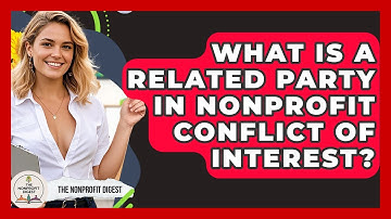 What Is A Related Party In Nonprofit Conflict Of Interest? - The Nonprofit Digest