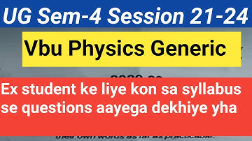 Vbu Sem-4 Physics generic Ex student ke liye new syllabus ya fir old syllabus?
