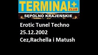 Terminal Club 25.12.2002  Erotic Tunel Techno Cez,Rachella i Matush