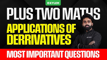 Plus Two Maths | Applications Of Derrivatives - Most Important Questions | Xylem Plus Two
