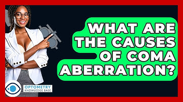 What Are The Causes Of Coma Aberration? - Optometry Knowledge Base
