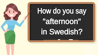 How do you say afternoon in Swedish | How to say afternoon in Swedish