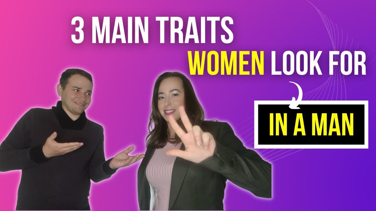 3 Main Traits WOMEN LOOK For In A MAN - YouTube