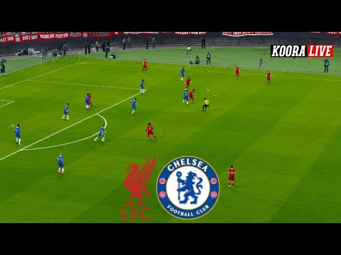 بث مباشر مباراة تشيلسي ضد ليفربول اليوم الدوري الإنجليزي  