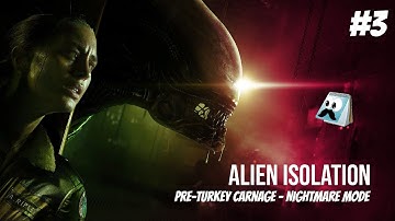 Pre-turkey carnage! ► Alien Isolation | Nightmare mode pt. 3