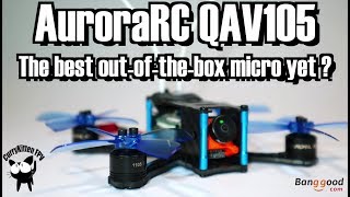 FPV Reviews: AuroraRC QAV105 Micro quad, supplied by Banggood