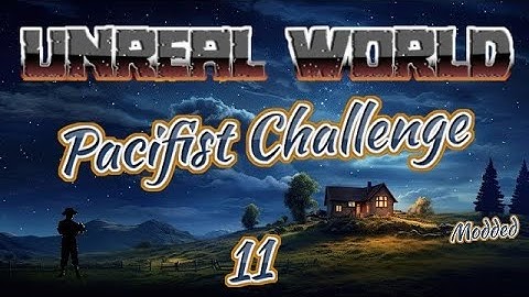 UnReal World - Pacifist Challenge | EP11