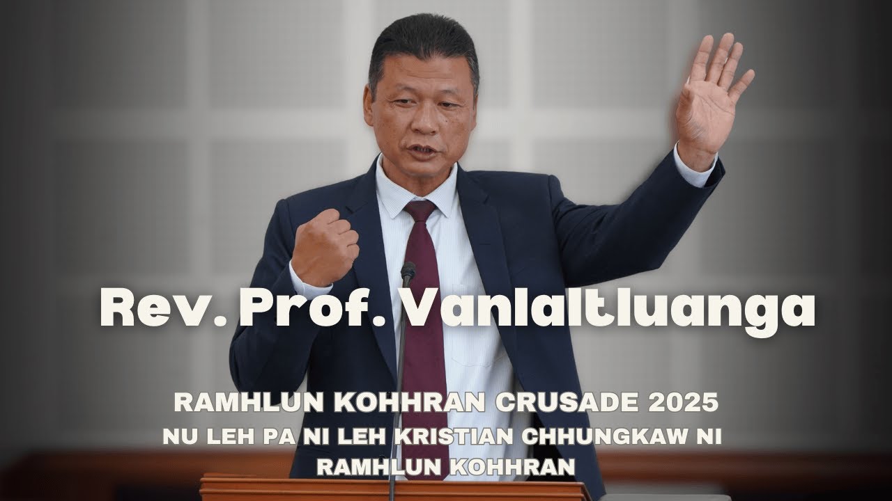 Rev. Prof.Vanlaltluanga, ATC | Ramhlun Kohhran Crusade 2025 (Nu Leh Pa Ni Leh Kristian Chhungkaw Ni)